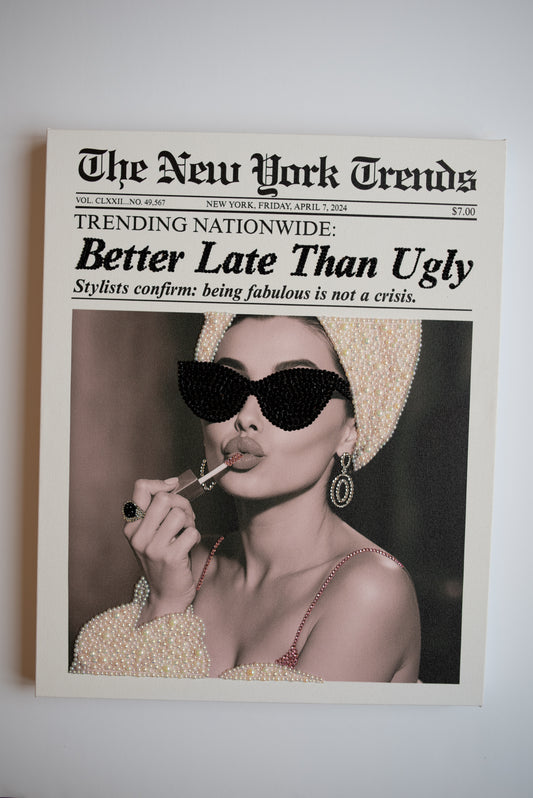 Better Late Than Ugly