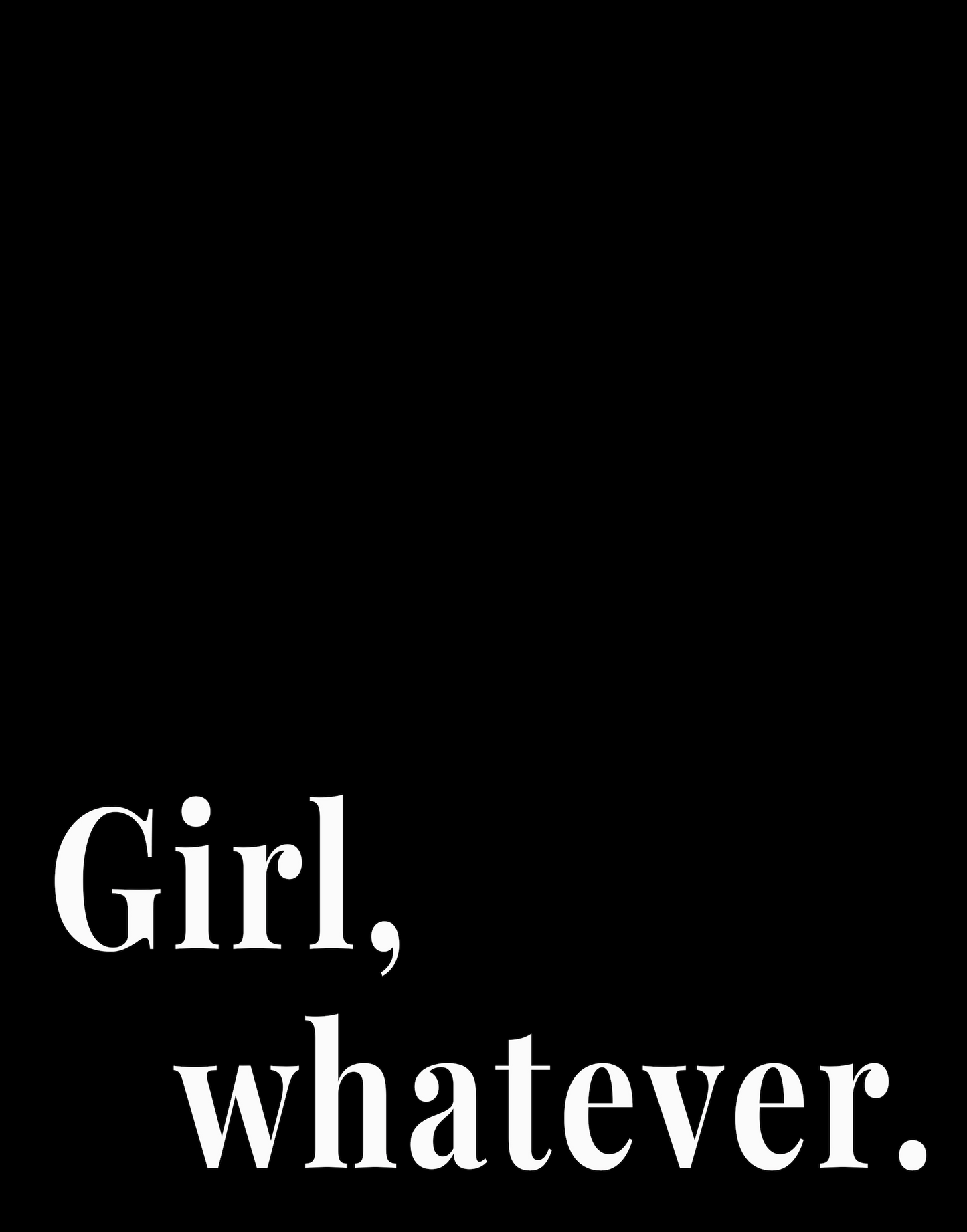 Girl, Whatever