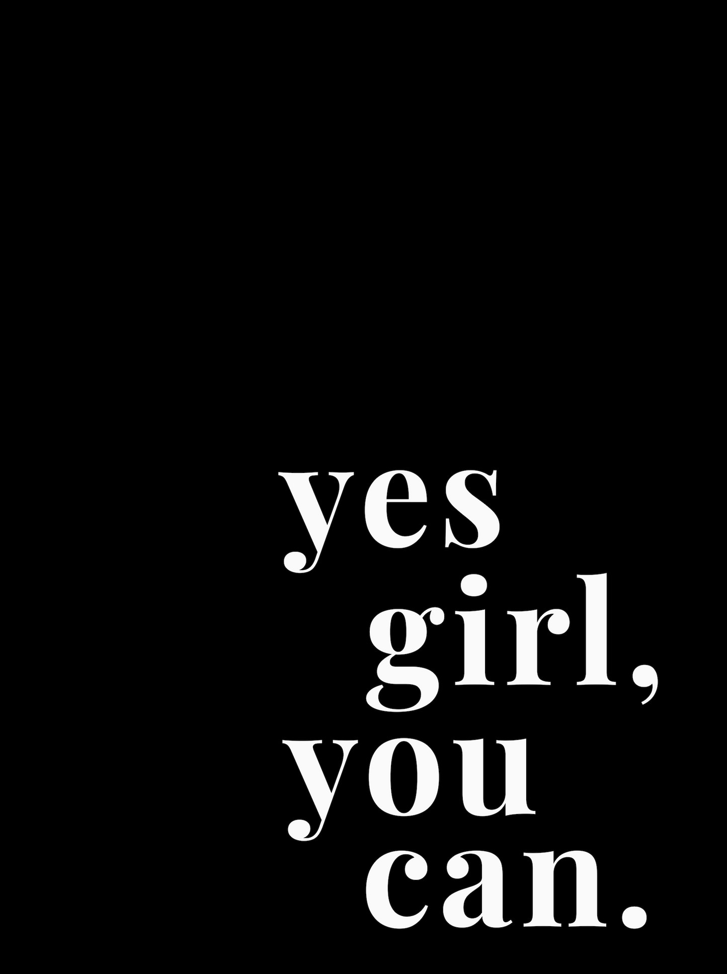 Yes Girl, You can